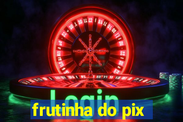 frutinha do pix